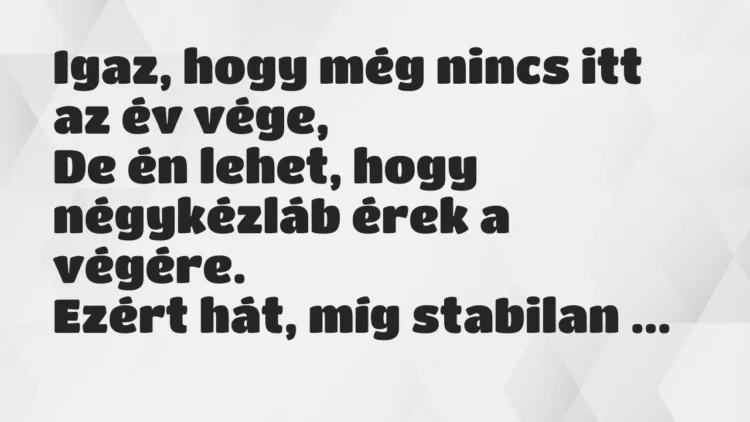 Vicc: Igaz, hogy még nincs itt az év vége… Vicc: Igaz, hogy még nincs itt az év vége…