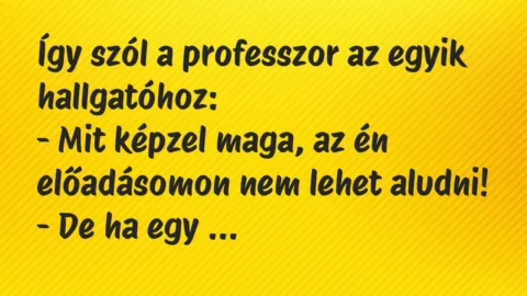 Vicc: Így szól a professzor az egyik hallgatóhoz…