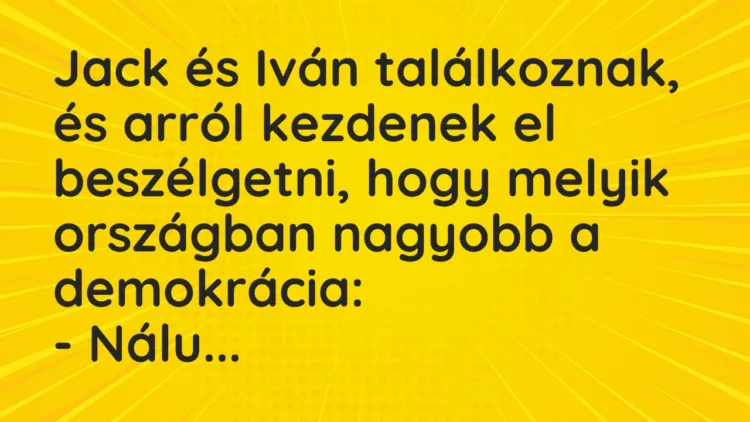 Vicc: Jack és Iván találkoznak, és arról kezdenek el beszélgetni, hogy… Vicc: Jack és Iván találkoznak, és arról kezdenek el beszélgetni, hogy…