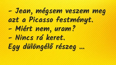 Vicc: Jean, mégsem veszem meg azt a Picasso festményt…