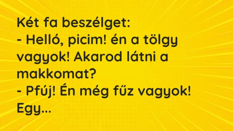 Vicc: Két fa beszélget… Vicc: Két fa beszélget…
