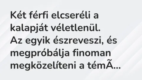 Vicc: Két férfi elcseréli a kalapját véletlenül…