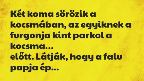Vicc: Két koma sörözik a kocsmában, az egyiknek a furgonja kint parkol…