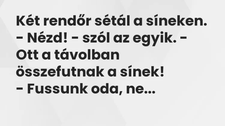Vicc: Két rendőr sétál a síneken… Vicc: Két rendőr sétál a síneken…