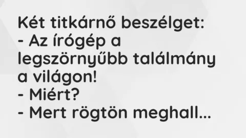 Vicc: Két titkárnő beszélget:

– Az írógép a legszörnyűbb találmány a…