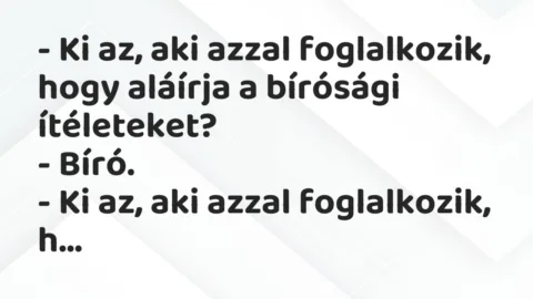 Vicc: Ki az, aki azzal foglalkozik, hogy aláírja a bírósági ítéleteket?