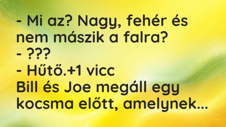 Vicc: – Mi az? Nagy, fehér és nem mászik a falra?
– ???
– Hűtő. Vicc: – Mi az? Nagy, fehér és nem mászik a falra?
– ???
– Hűtő.