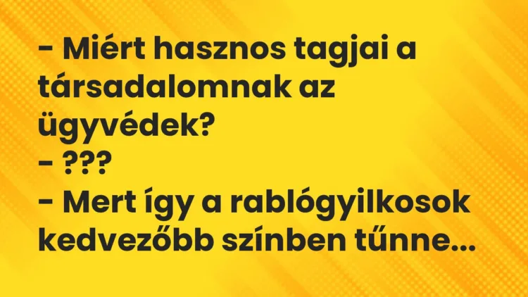 Vicc: – Miért hasznos tagjai a társadalomnak az ügyvédek?
– ???
-… Vicc: – Miért hasznos tagjai a társadalomnak az ügyvédek?
– ???
-…