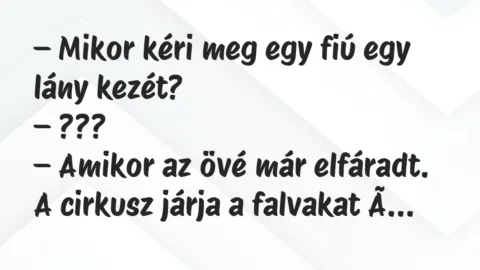 Vicc: Mikor kéri meg egy fiú egy lány kezét?