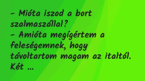 Vicc: Mióta iszod a bort szalmaszállal?