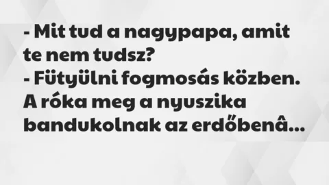 Vicc: Mit tud a nagypapa, amit te nem tudsz?