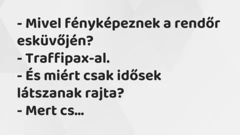 Vicc: Mivel fényképeznek a rendőr esküvőjén? Vicc: Mivel fényképeznek a rendőr esküvőjén?