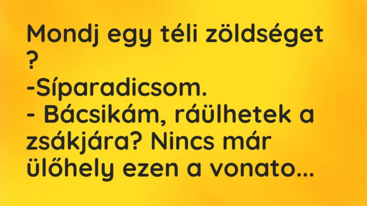 Vicc: Mondj egy téli zöldséget… Vicc: Mondj egy téli zöldséget…