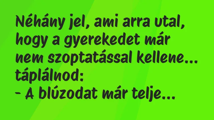 Vicc: Néhány jel, ami arra utal, hogy a gyerekedet már nem szoptatással… Vicc: Néhány jel, ami arra utal, hogy a gyerekedet már nem szoptatással…