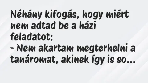 Vicc: Néhány kifogás, hogy miért nem adtad be a házi feladatot…