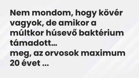 Vicc: Nem mondom, hogy kövér vagyok, de amikor a múltkor húsevő baktérium…