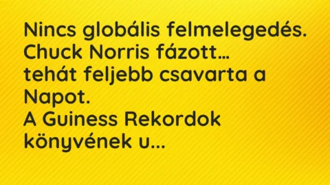 Vicc: Nincs globális felmelegedés. Chuck Norris fázott, tehát feljebb…
