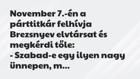 Vicc: November 7.-én a párttitkár felhívja Brezsnyev elvtársat és megkérdi…