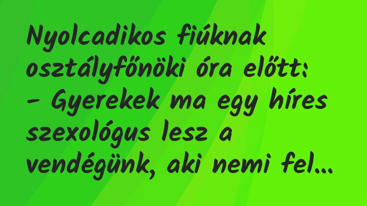 Vicc: Nyolcadikos fiúknak osztályfőnöki óra előtt…