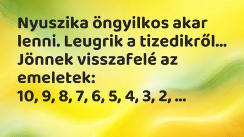 Vicc: Nyuszika öngyilkos akar lenni. Leugrik a tizedikről. Jönnek visszafelé…