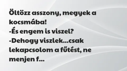 Vicc: Öltözz asszony, megyek a kocsmába…