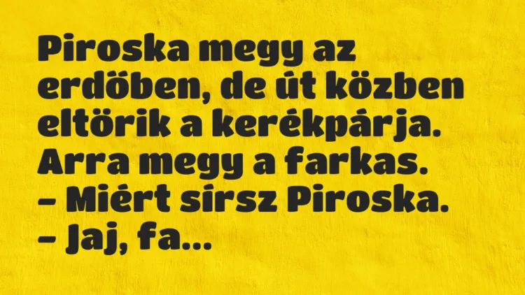 Vicc: Piroska megy az erdőben, de út közben eltörik a kerékpárja… Vicc: Piroska megy az erdőben, de út közben eltörik a kerékpárja…