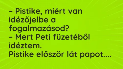 Vicc: Pistike, miért van idézőjelbe a fogalmazásod?