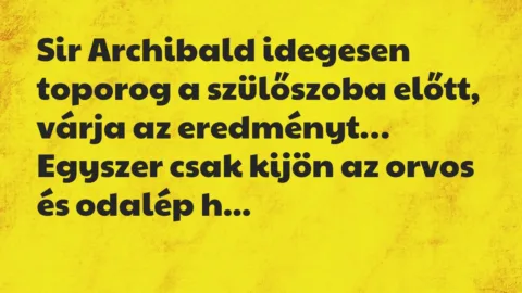 Vicc: Sir Archibald idegesen toporog a szülőszoba előtt, várja az eredményt…