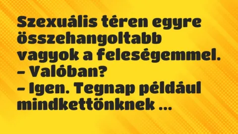 Vicc: Szexuális téren egyre összehangoltabb vagyok a feleségemmel…