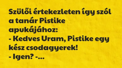 Vicc: Szülői értekezleten így szól a tanár Pistike apukájához…