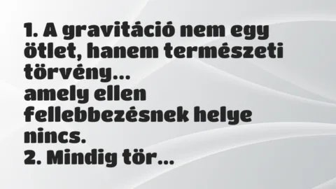 Viccek: 1. A gravitáció nem egy ötlet, hanem természeti törvény…