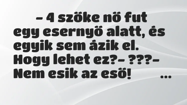 Viccek:
– 4 szőke nő fut egy esernyő alatt, és egyik sem … Viccek:
– 4 szőke nő fut egy esernyő alatt, és egyik sem …