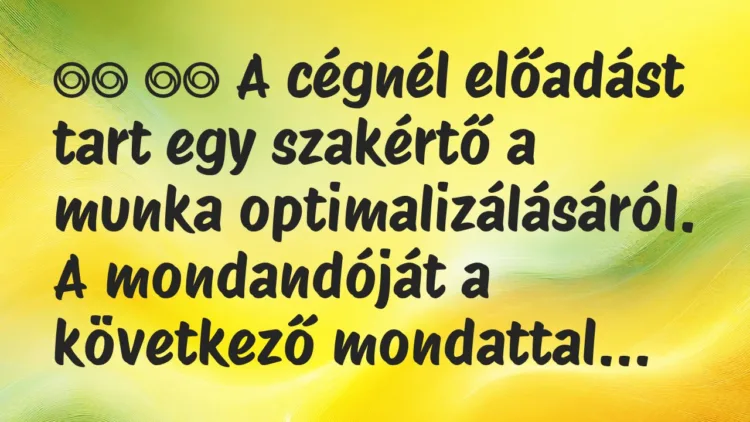 Viccek:
A cégnél előadást tart egy szakértő a munka… Viccek:
A cégnél előadást tart egy szakértő a munka…