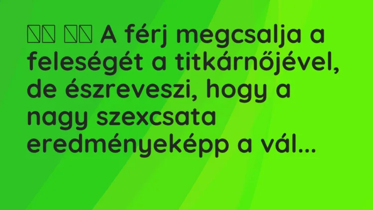 Viccek:
A férj megcsalja a feleségét a titkárnőjével, de … Viccek:
A férj megcsalja a feleségét a titkárnőjével, de …