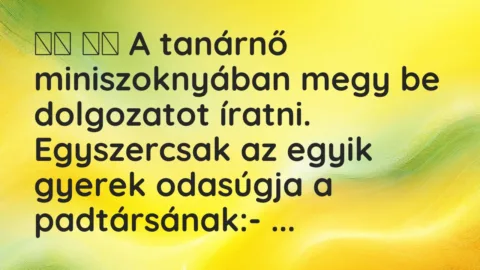 Viccek:
A tanárnő miniszoknyában megy be dolgozatot… Viccek:
A tanárnő miniszoknyában megy be dolgozatot…