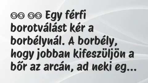 Viccek:
Egy férfi borotválást kér a borbélynál. A… Viccek:
Egy férfi borotválást kér a borbélynál. A…