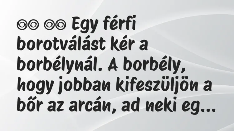 Viccek:
Egy férfi borotválást kér a borbélynál. A… Viccek:
Egy férfi borotválást kér a borbélynál. A…