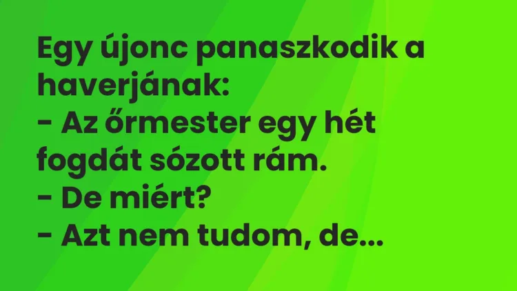 Viccek: Egy újonc panaszkodik a haverjának… Viccek: Egy újonc panaszkodik a haverjának…