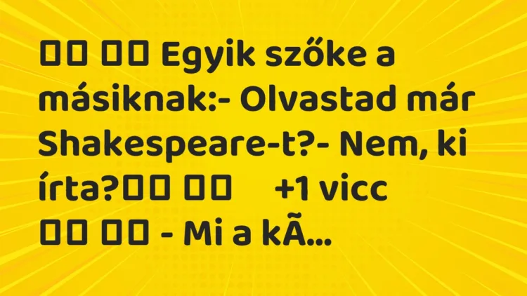 Viccek:
Egyik szőke a másiknak:- Olvastad már… Viccek:
Egyik szőke a másiknak:- Olvastad már…