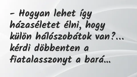 Viccek: Hogyan lehet így házaséletet élni, hogy külön hálószobátok van?