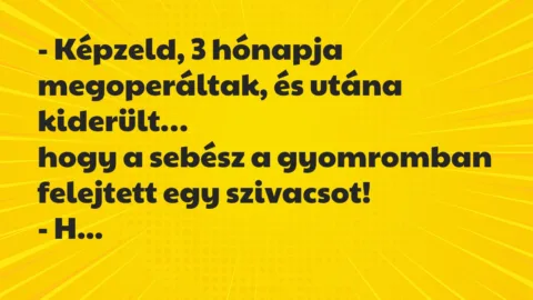 Viccek: Képzeld, 3 hónapja megoperáltak, és utána kiderült, hogy a sebész…