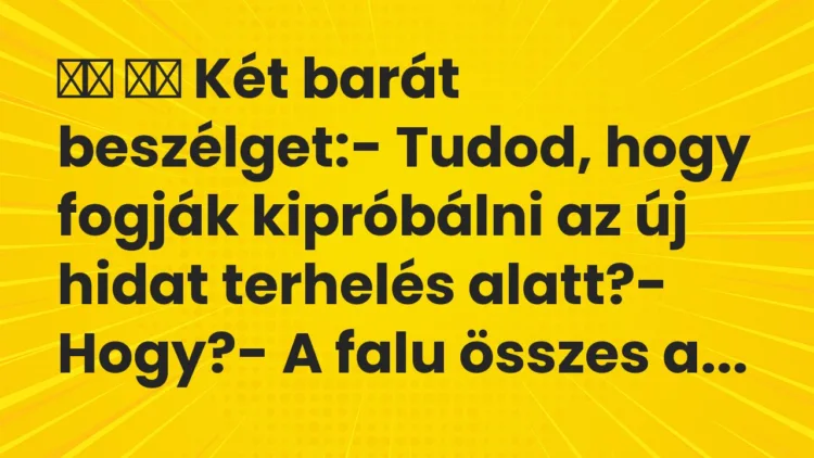 Viccek:
Két barát beszélget:- Tudod, hogy fogják… Viccek:
Két barát beszélget:- Tudod, hogy fogják…