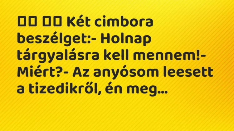 Viccek:
Két cimbora beszélget:- Holnap tárgyalásra… Viccek:
Két cimbora beszélget:- Holnap tárgyalásra…