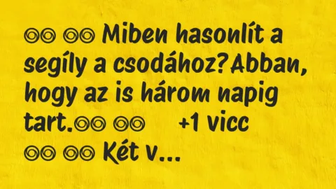 Viccek: 
		  
		  Miben hasonlít a segíly a csodához?Abban,…