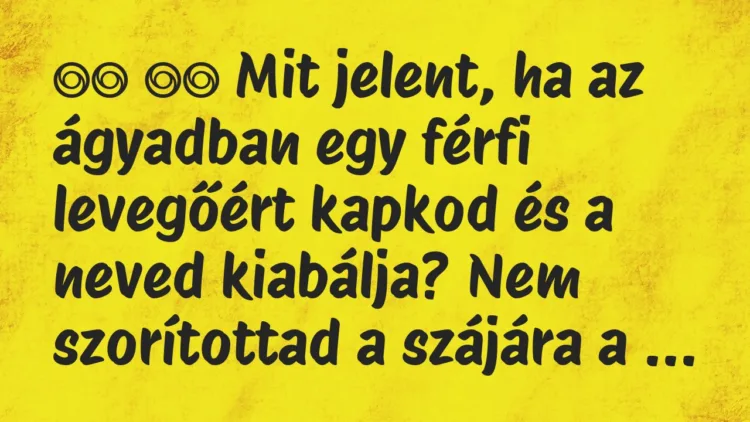 Viccek:
Mit jelent, ha az ágyadban egy férfi levegőért… Viccek:
Mit jelent, ha az ágyadban egy férfi levegőért…