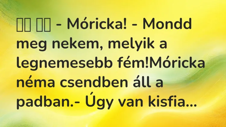 Viccek:
– Móricka! – Mondd meg nekem, melyik a… Viccek:
– Móricka! – Mondd meg nekem, melyik a…