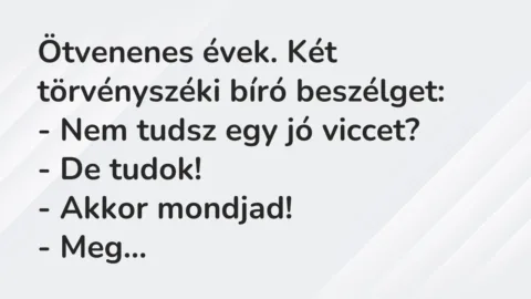 Viccek: Ötvenenes évek. Két törvényszéki bíró beszélget…