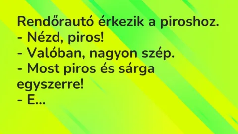 Viccek: Rendőrautó érkezik a piroshoz…