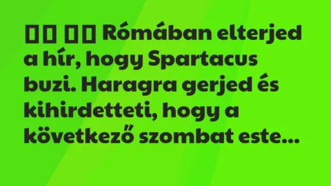 Viccek:
Rómában elterjed a hír, hogy Spartacus buzi…. Viccek:
Rómában elterjed a hír, hogy Spartacus buzi….