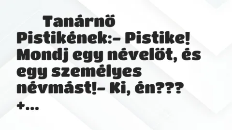 Viccek:
Tanárnő Pistikének:- Pistike! Mondj egy… Viccek:
Tanárnő Pistikének:- Pistike! Mondj egy…